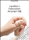 I genitori e l'educazione dei propri figli. E-book. Formato PDF ebook