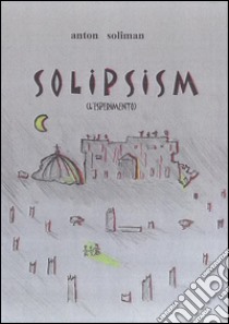 solipsism. E-book. Formato EPUB ebook di Anton Soliman