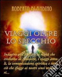 Viaggi oltre lo specchio. E-book. Formato EPUB ebook di Roberto Blandino