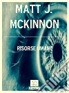Risorse umane. E-book. Formato Mobipocket ebook di Matt J. Mckinnon