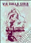 Via dalla siria - cronache dalla guerra. E-book. Formato PDF ebook di Frida Ipse