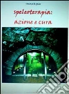 Speleoterapia: azione e cura. E-book. Formato PDF ebook di Vincenzo Di Spazio