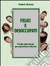 Felici e disoccupati. E-book. Formato PDF ebook di Roberto Bottazzi