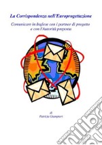 La Corrispondenza nell&apos;Europrogettazione: Comunicare in Inglese con i partner di progetto e con l&apos;Autorità preposta. E-book. Formato PDF