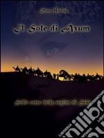 il sole di Axum. Sulle orme della regina di Saba. E-book. Formato EPUB ebook