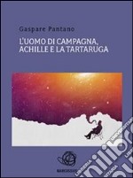 L'uomo di campagna, Achille e la tartaruga.. E-book. Formato PDF