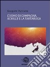 L'uomo di campagna, Achille e la tartaruga.. E-book. Formato PDF ebook di Gaspare Pantano