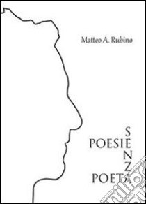 Poesie senza poeta. E-book. Formato PDF ebook di Matteo Antonio Rubino