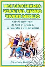 Noi giochiamo: voce del verbo vivere meglio. E-book. Formato EPUB ebook