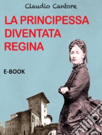 La principessa diventata regina. E-book. Formato PDF ebook di Claudio Cantore