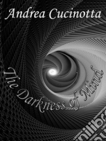 The darkness of mind. E-book. Formato Mobipocket ebook di Andrea Cucinotta