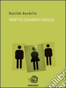 Smetto quando voglio. E-book. Formato PDF ebook di Matilde Bardella