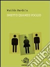 Smetto quando voglio. E-book. Formato PDF ebook di Matilde Bardella