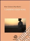Il bambino senza un nome. E-book. Formato EPUB ebook di Pier Celeste Marchetti