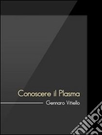 Guida: conoscere il plasma. E-book. Formato EPUB ebook di Gennaro Vitiello