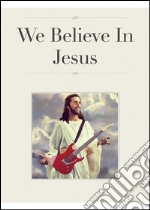 We believe in Jesus. E-book. Formato EPUB ebook