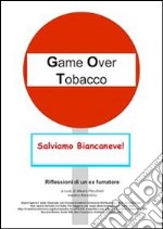 Game over tobacco - riflessioni di un ex fumatore.. E-book. Formato PDF ebook