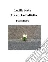 Una sorta d'affettoRomanzo. E-book. Formato Mobipocket ebook di Lucilla Porta