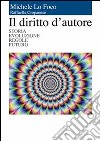 Il diritto d'autore - storia evoluzione regole futuro. E-book. Formato PDF ebook