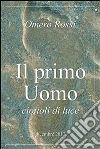 Il primo uomo : ciottoli di luce. E-book. Formato EPUB ebook di Omero Rossi
