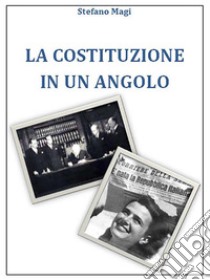 La Costituzione in un angolo. E-book. Formato Mobipocket ebook di Stefano Magi