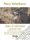 Solo il silenzio è giusta voce. E-book. Formato Mobipocket ebook di Nico Veladiano