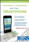 Fotografa e guadagna con il tuo smartphone. Advanced edition. E-book. Formato Mobipocket ebook