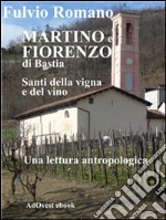 Martino e Fiorenzo di Bastia, santi della vigna e del vino. : Una lettura antropologica degli affreschi della cappella campestre.. E-book. Formato PDF ebook