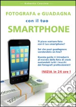 Fotografa e guadagna con il tuo smartphone - quick start edition. E-book. Formato Mobipocket