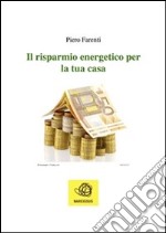 Il risparmio energetico per la tua casa. E-book. Formato PDF ebook