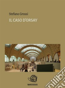 Il caso d'Orsay. E-book. Formato PDF ebook di Stefano Grossi