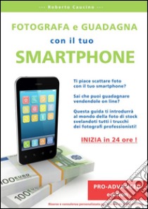 Fotografa e guadagna con il tuo smartphone - pro advanced edition. E-book. Formato EPUB ebook di Roberto Caucino