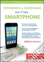Fotografa e guadagna con il tuo smartphone - pro advanced edition. E-book. Formato Mobipocket