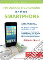 Fotografa e guadagna con il tuo smartphone - pro advanced edition. E-book. Formato EPUB