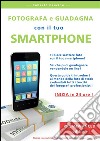 Fotografa e guadagna con il tuo smartphone - pro advanced edition. E-book. Formato Mobipocket ebook