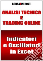 Analisi tecnica e trading online - Indicatori e Oscillatori in Excel. E-book. Formato Mobipocket