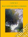 Racconti dietro l'angolo. E-book. Formato Mobipocket ebook di Lorella Fanotti