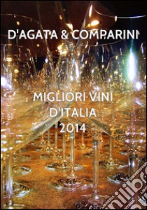 Migliori Vini D'Italia 2014 D'AGATA COMPARINI. E-book. Formato PDF ebook di Massimo C Comparini