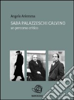 Saba palazzeschi calvino : un percorso critico. E-book. Formato EPUB ebook