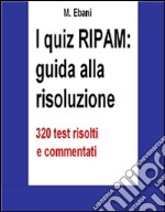 I quiz RIPAM: guida alla risoluzione. 320 test risolti e commentati. E-book. Formato EPUB ebook