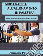 Guida rapida all'allenamento in palestra. E-book. Formato EPUB ebook