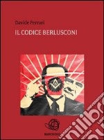 Il codice Berlusconi. E-book. Formato PDF ebook