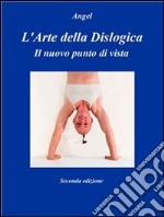 L'arte della dislogica. il nuovo punto di vista. E-book. Formato PDF ebook