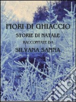 Fiori di ghiaccio - storie di natale. E-book. Formato EPUB ebook