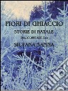 Fiori di ghiaccio - storie di natale. E-book. Formato Mobipocket ebook