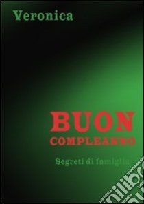 Buon compleanno. E-book. Formato Mobipocket ebook di Veronica Di Carlo