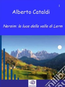 Nersim: la luce della valle di Lerm. E-book. Formato EPUB ebook di Alberto Cataldi