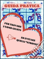 Guida pratica per trovare l'uomo giusto ed evitare quelli stronzi. E-book. Formato EPUB ebook