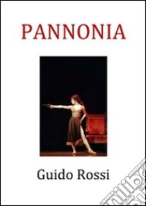 Pannonia. E-book. Formato PDF ebook di Guido Rossi