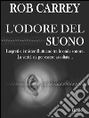 L'Odore del Suono. E-book. Formato Mobipocket ebook di Rob Carrey